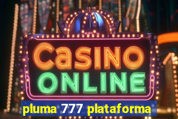pluma 777 plataforma